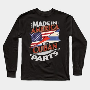 Made In America With Cuban Parts - Gift for Cuban From Cuba Long Sleeve T-Shirt